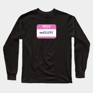 Hello my name is excELLENt Long Sleeve T-Shirt